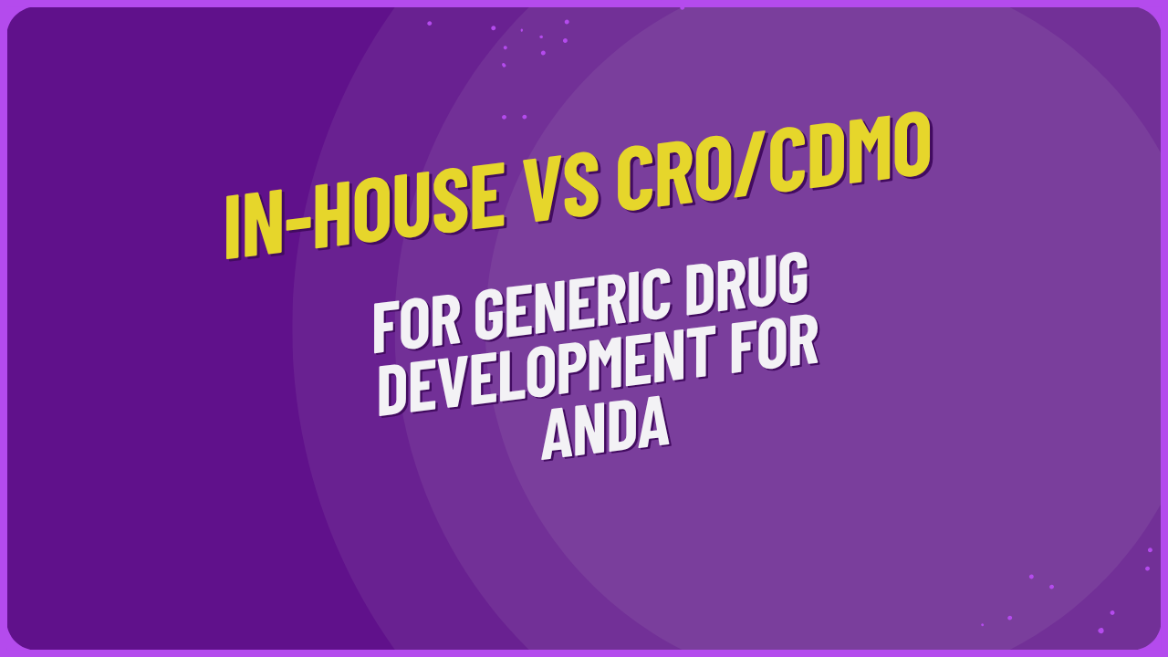 In-House vs CRO/CDMO for Generic Drug Development for ANDA