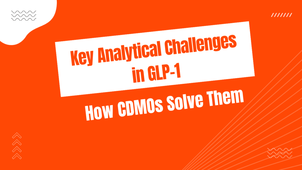 Key Analytical Challenges in GLP-1 Peptide Drugs and How CDMOs Solve Them