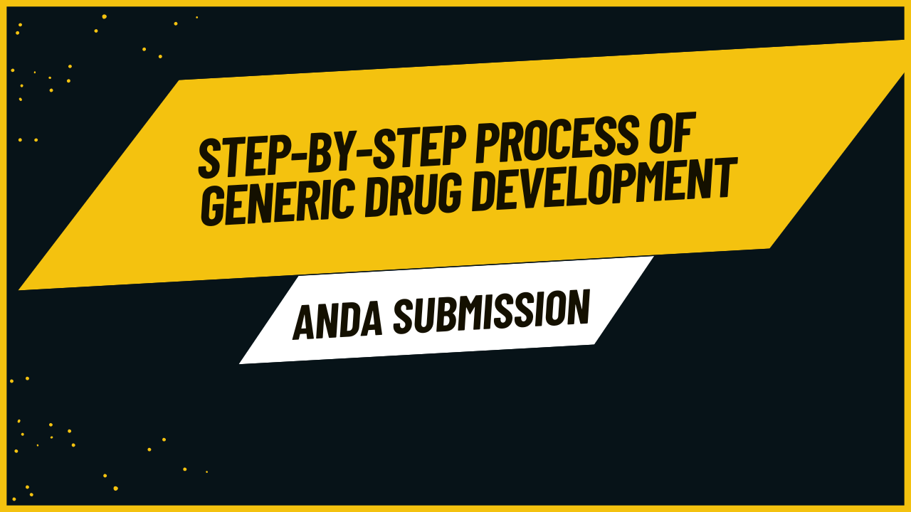 Step-by-Step Process of Generic Drug Development for ANDA Submission