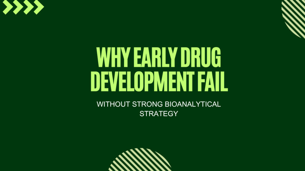 Why Early Drug Development Programs Fail Without Strong Bioanalytical Strategy