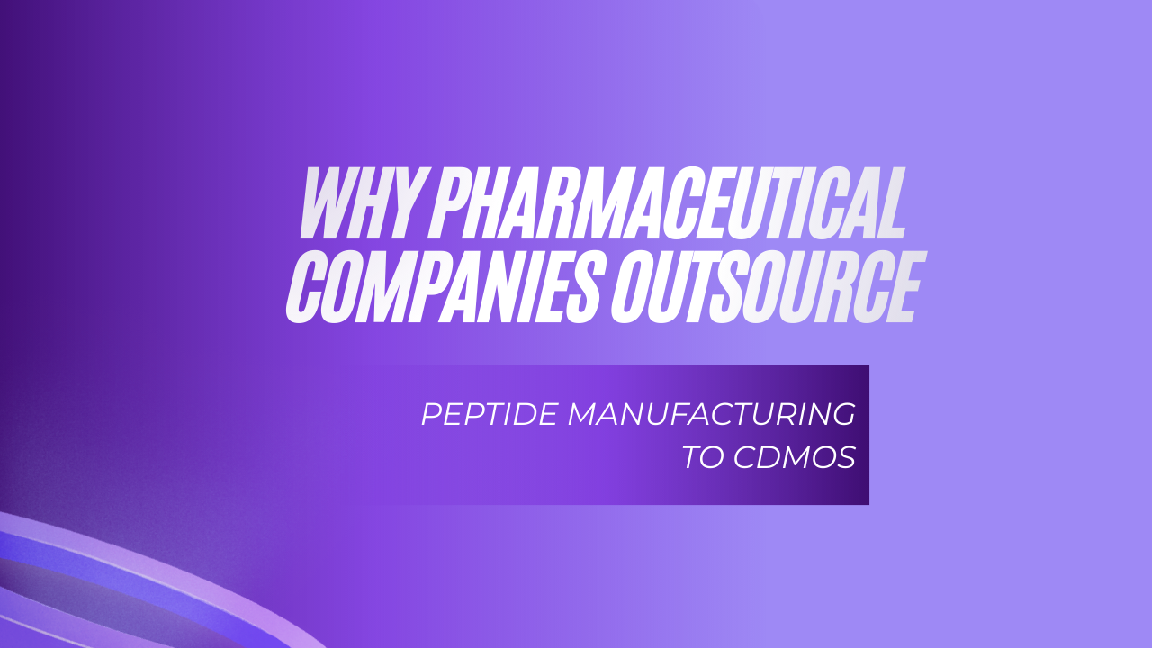 Why Pharmaceutical Companies Outsource Peptide Manufacturing to CDMOs