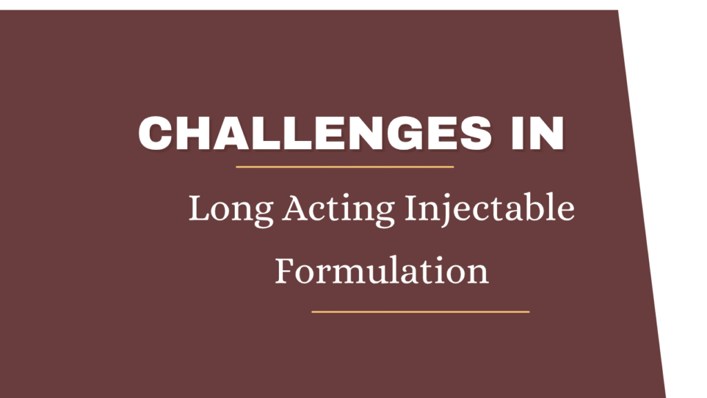 Challenges in Long Acting Injectable Formulation