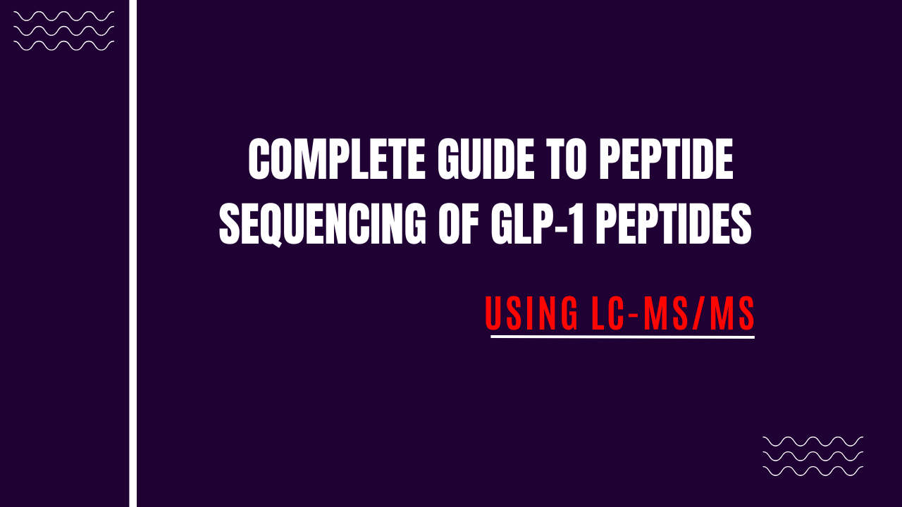 Complete Guide to Peptide Sequencing of GLP-1 Peptides Using LC-MS/MS