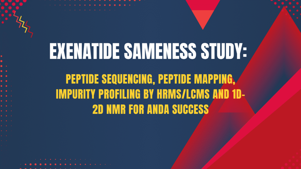 Exenatide Sameness Study: Peptide Sequencing, Peptide Mapping, Impurity Profiling by HRMS/LCMS and 1D-2D NMR for ANDA Success