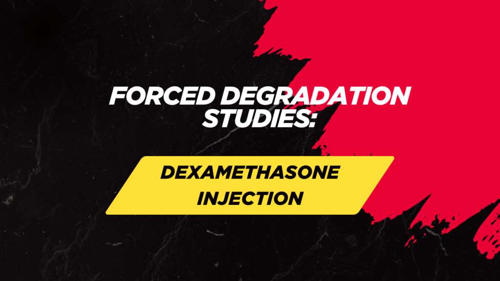 Forced Degradation Studies for Dexamethasone Injection