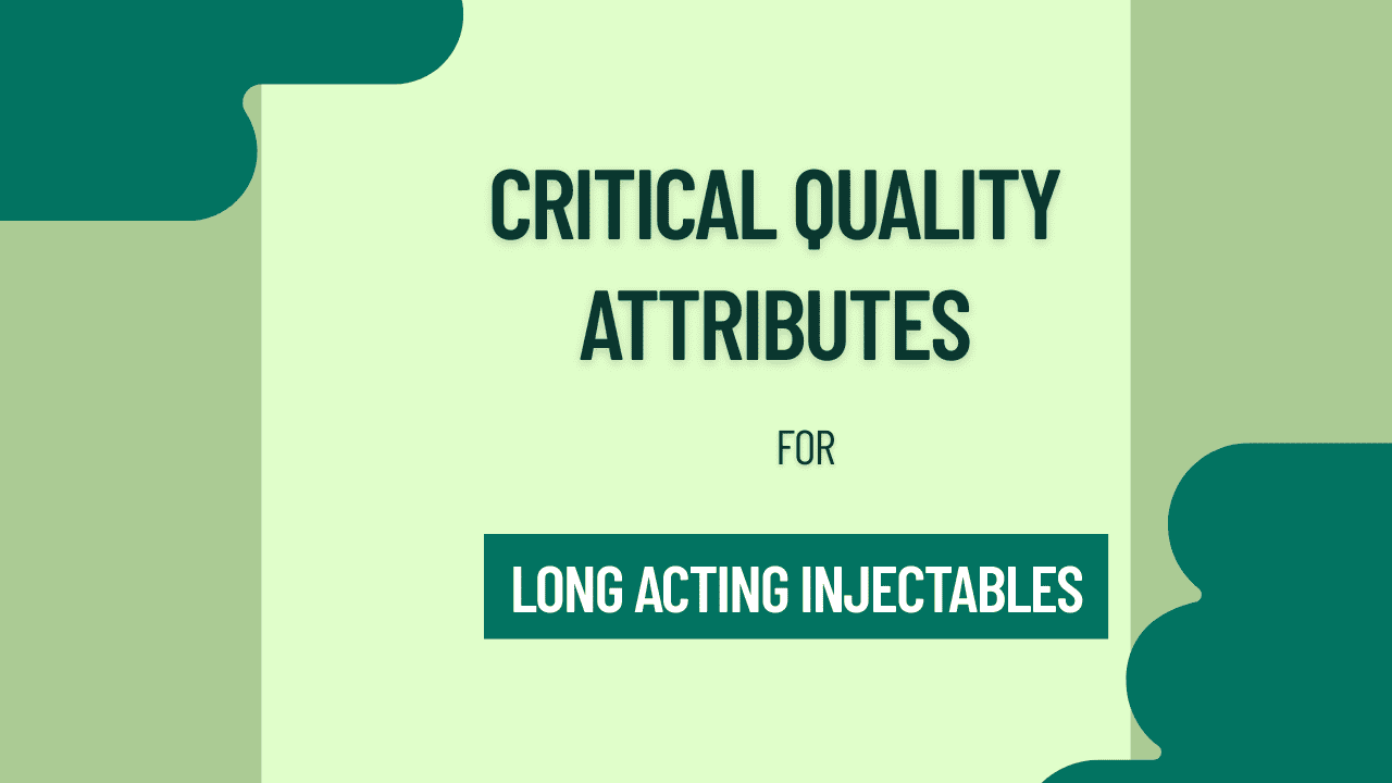 Critical Quality Attributes for Long Acting Injectables
