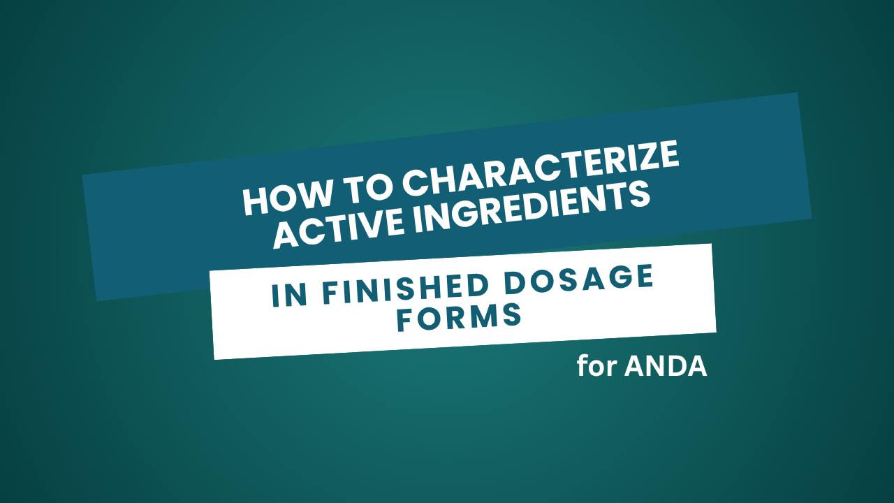 How to Characterize Active Ingredients in Finished Dosage Forms for ANDA
