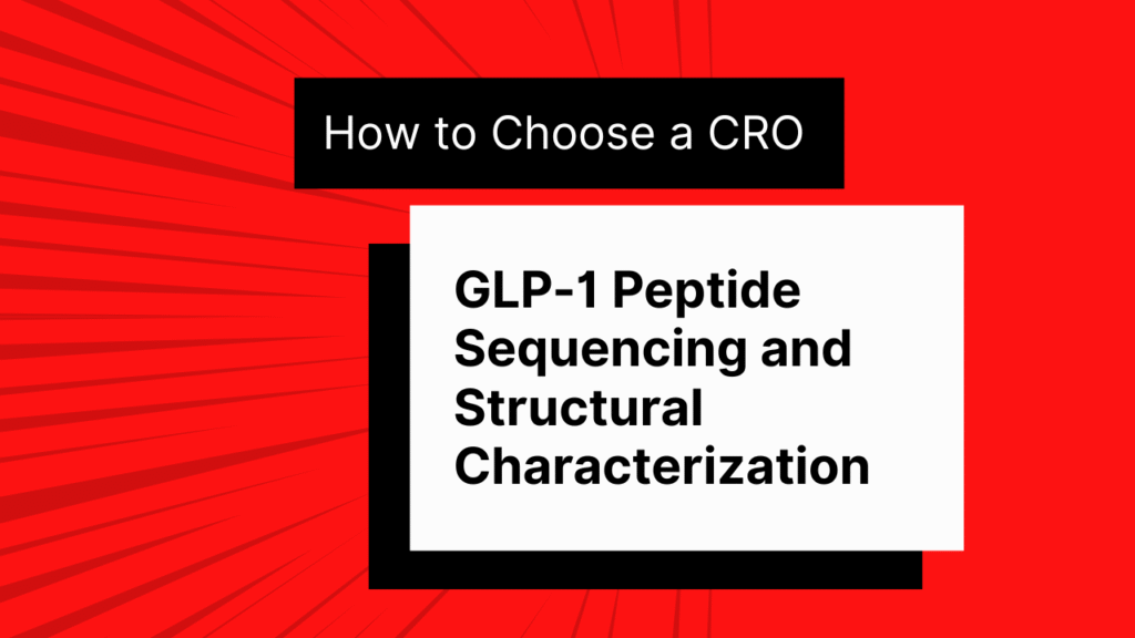 How to Choose a CRO for GLP-1 Peptide Sequencing and Structural Characterization