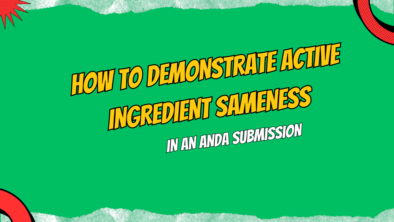 How to Demonstrate Active Ingredient Sameness in an ANDA Submission