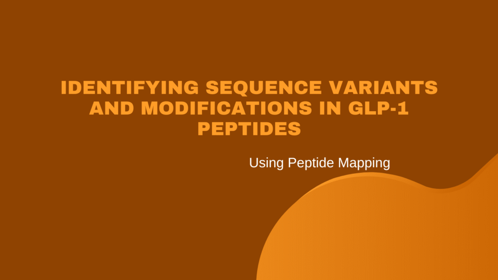 Identifying Sequence Variants and Modifications in GLP-1 Peptides Using Peptide Mapping