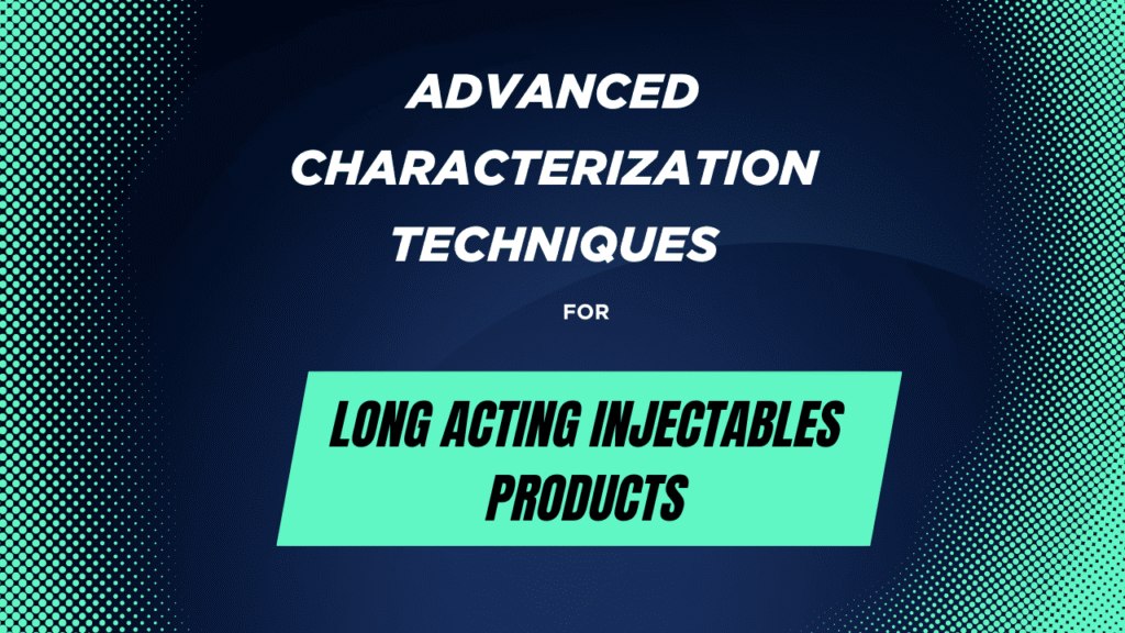 Long Acting Injectables Characterization