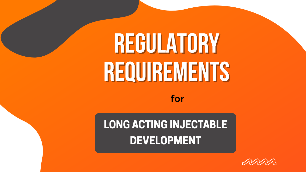 Regulatory Requirements for Long Acting Injectable Development