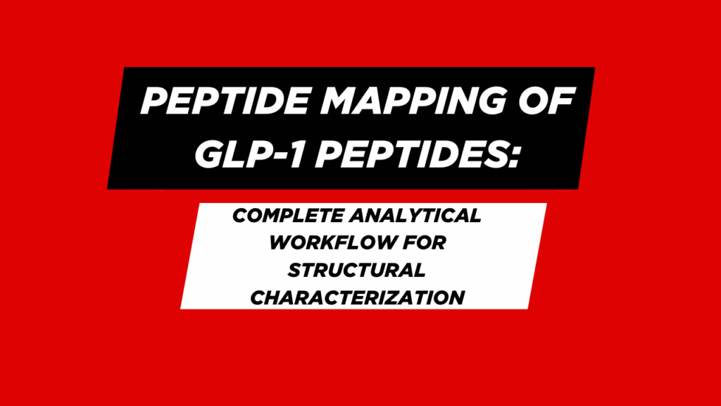 Peptide Mapping of GLP-1 Peptides: Complete Analytical Workflow for Structural Characterization