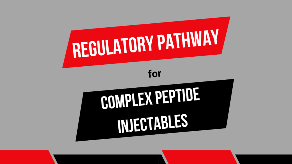 Regulatory Pathway for Complex Peptide Injectables