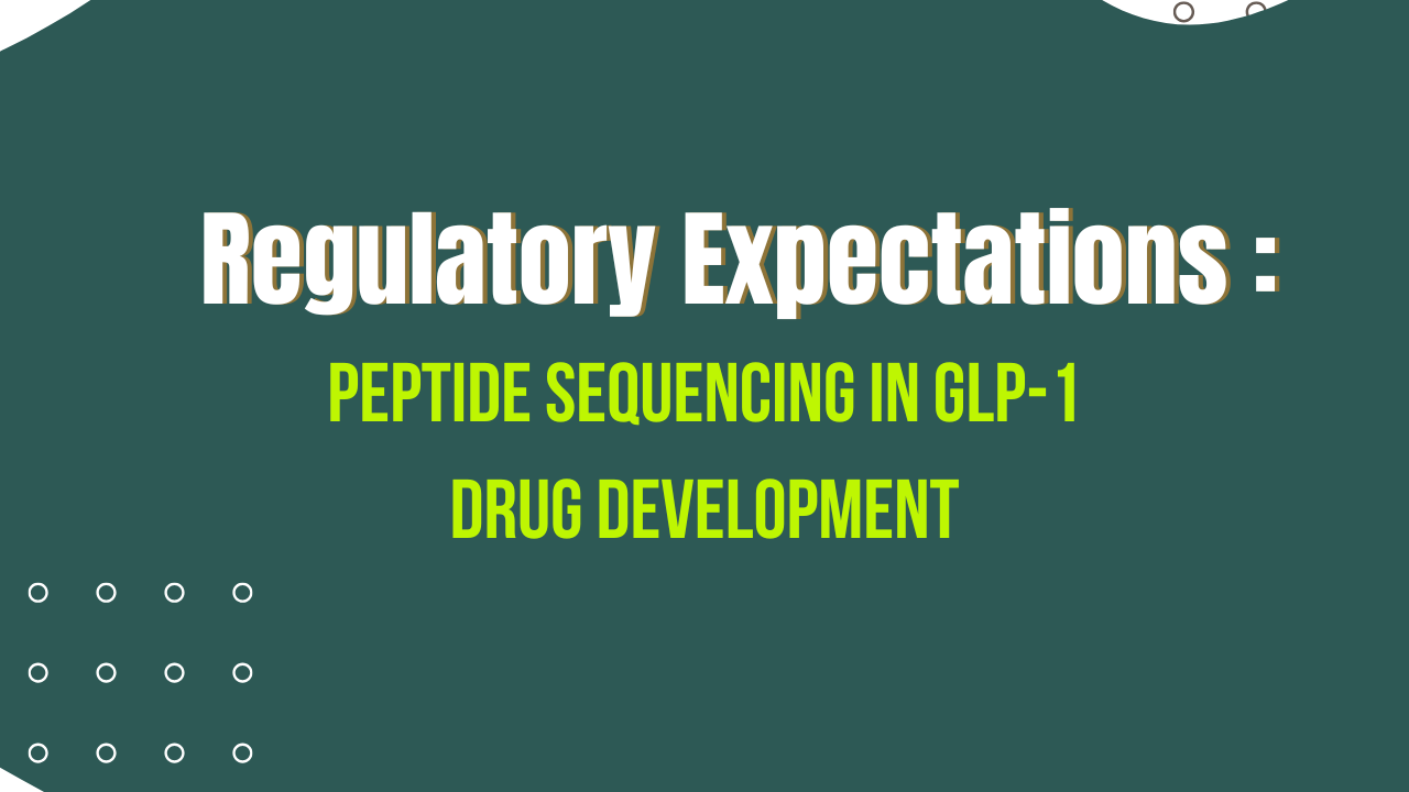 Regulatory Expectations for Peptide Sequencing in GLP-1 Drug Development