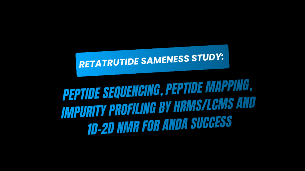 Retatrutide Sameness Study: Peptide Sequencing, Peptide Mapping, Impurity Profiling by HRMS/LCMS and 1D-2D NMR for ANDA Success