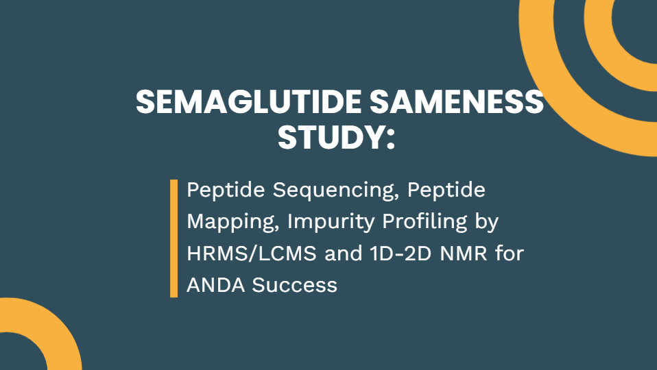 Semaglutide Sameness Study: Peptide Sequencing, Peptide Mapping, Impurity Profiling by HRMS/LCMS and 1D-2D NMR for ANDA Success