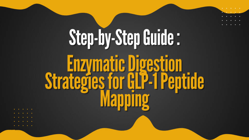 Step-by-Step Guide to Enzymatic Digestion Strategies for GLP-1 Peptide Mapping