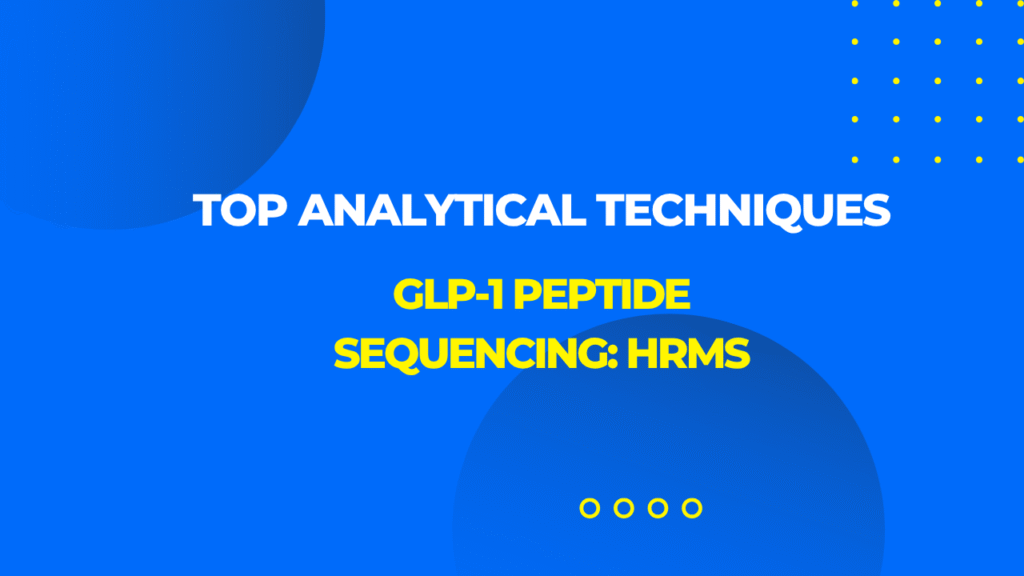 Top Analytical Techniques for GLP-1 Peptide Sequencing: HRMS