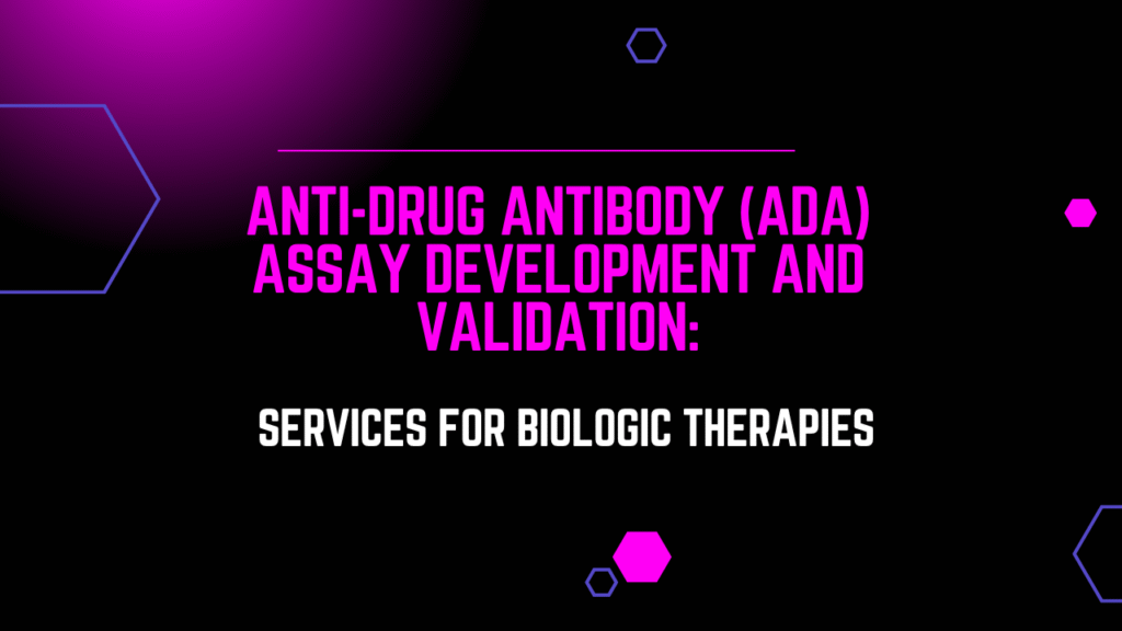 Anti-Drug Antibody (ADA) Assay Development and Validation Services for Biologic Therapies