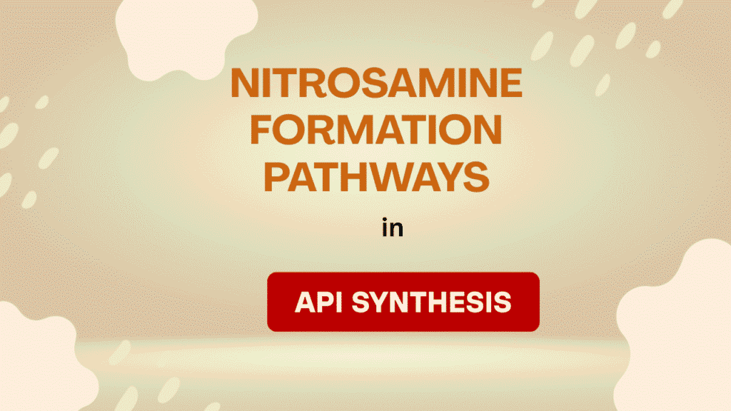 Nitrosamine Formation Pathways API Synthesis
