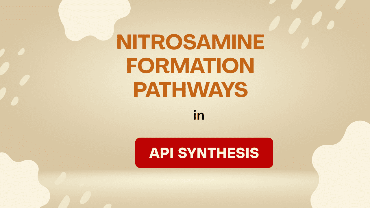 Nitrosamine Formation Pathways API Synthesis