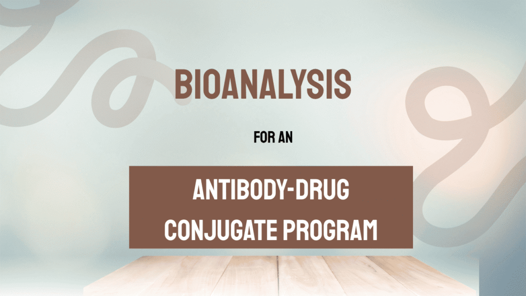 Bioanalysis for an Antibody-Drug Conjugate Program