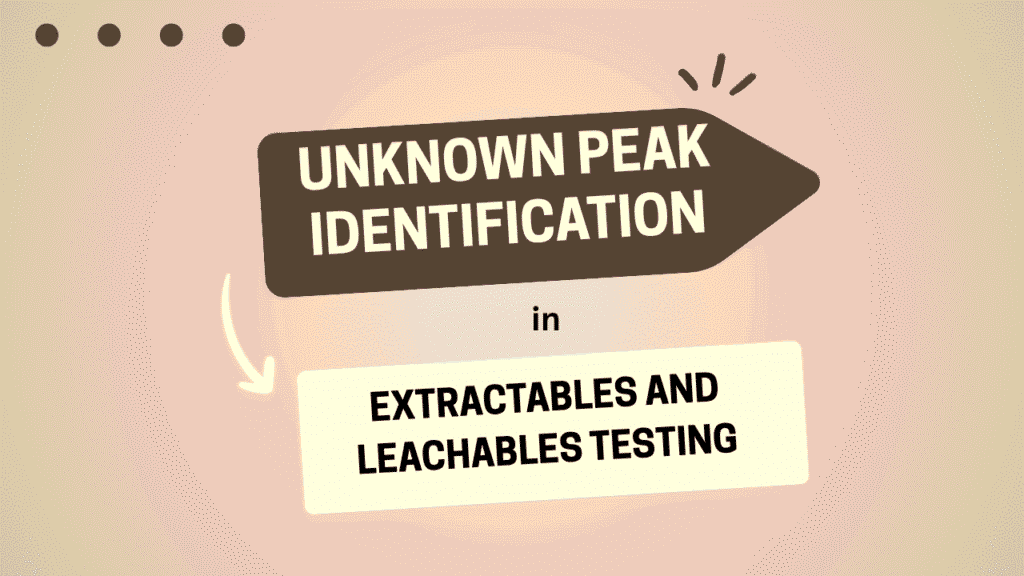 Unknown Peak Identification in Extractables and Leachables Testing