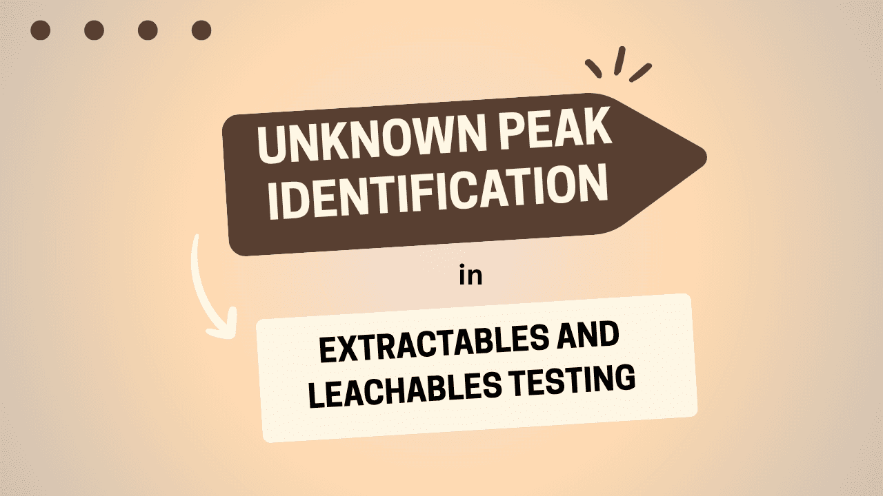 Unknown Peak Identification in Extractables and Leachables Testing