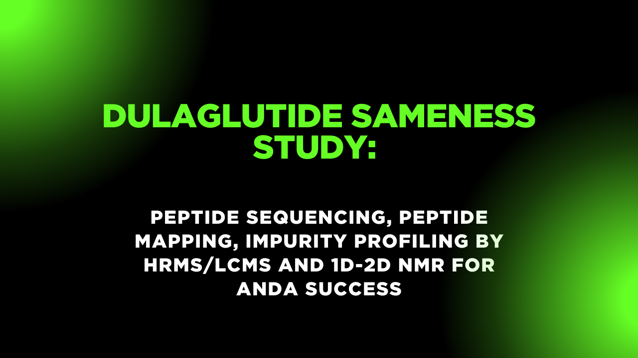 Dulaglutide Sameness Study: Peptide Sequencing, Peptide Mapping, Impurity Profiling by HRMS/LCMS and 1D-2D NMR for ANDA Success