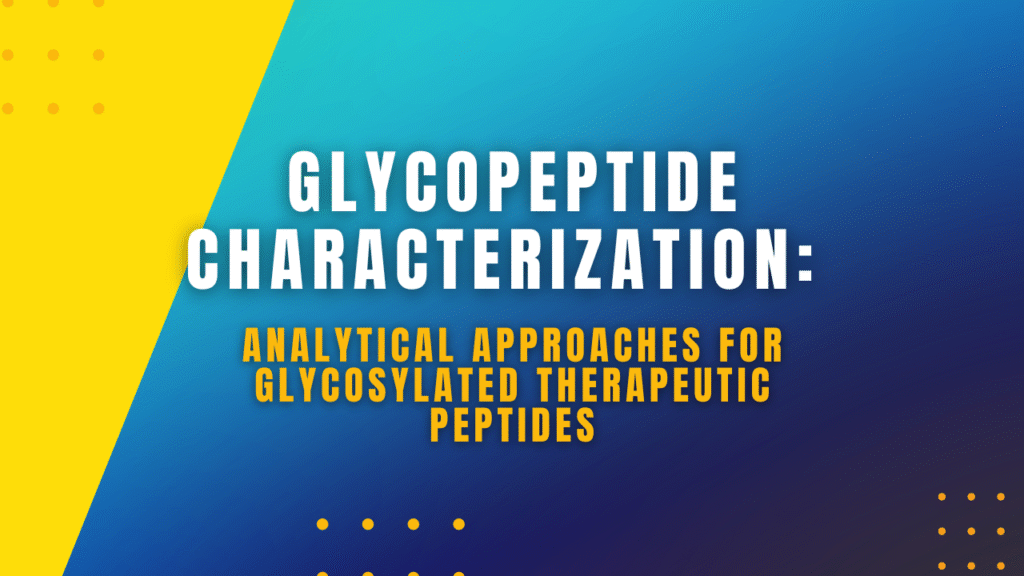 Glycopeptide Characterization: Analytical Approaches for Glycosylated Therapeutic Peptides