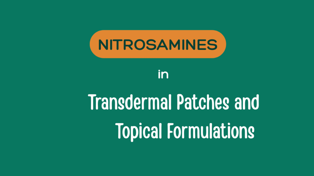 Nitrosamines in Transdermal Patches and Topical Formulations
