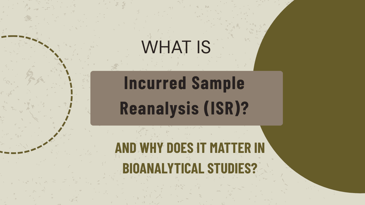 Incurred Sample Reanalysis (ISR) Bioanalytical Studies