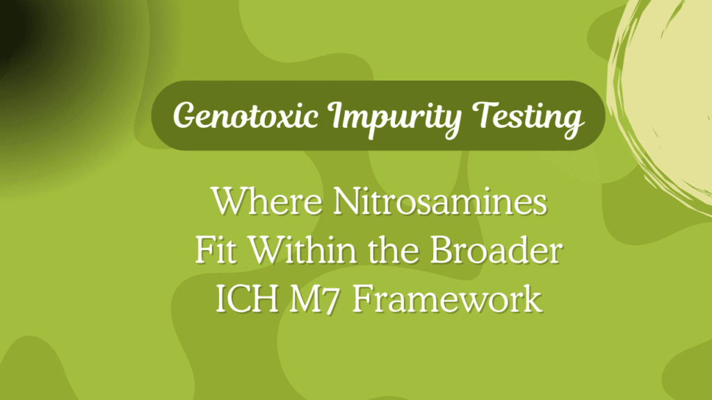 Genotoxic Impurity Testing ICH M7 Nitrosamines