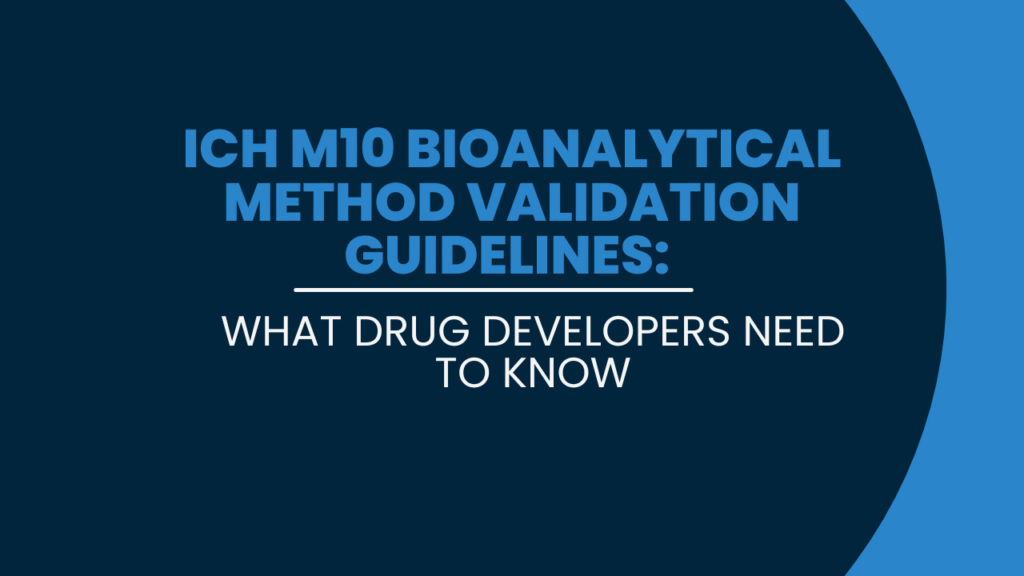 ICH M10 Bioanalytical Method Validation Guidelines: What Drug Developers Need to Know