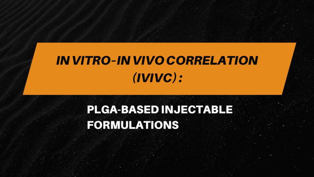 In Vitro–In Vivo Correlation (IVIVC) for PLGA-Based Injectable Formulations