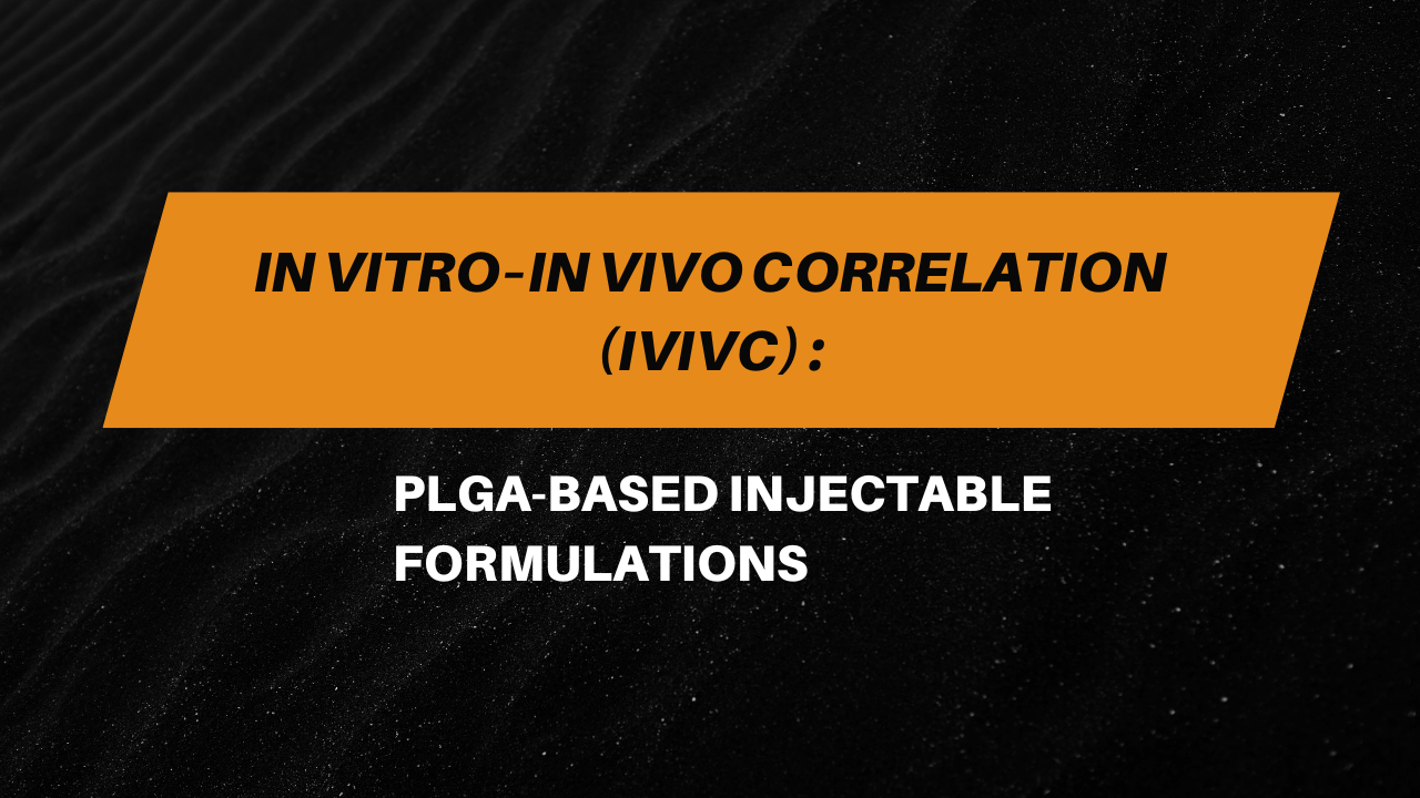 In Vitro–In Vivo Correlation (IVIVC) for PLGA-Based Injectable Formulations