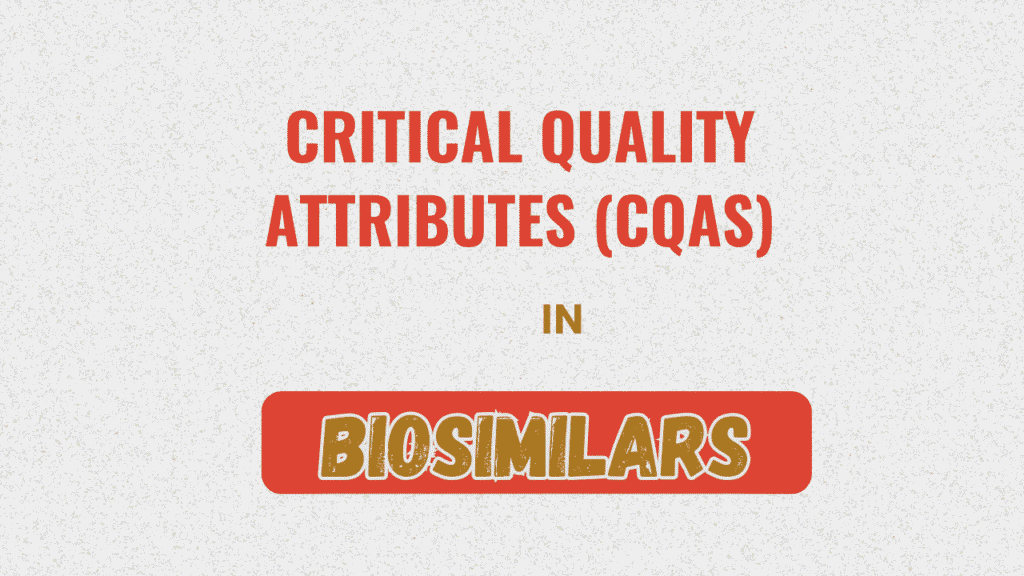 Critical Quality Attributes (CQAs) in Biosimilars