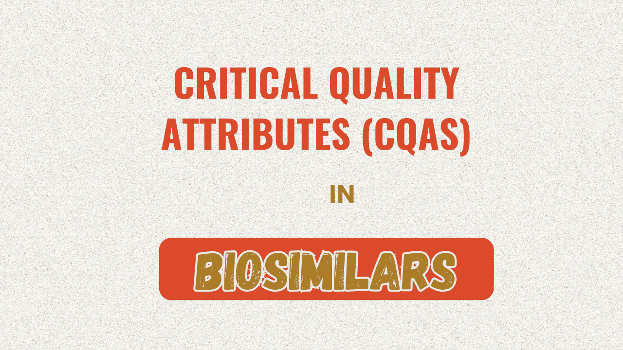 Critical Quality Attributes (CQAs) in Biosimilars