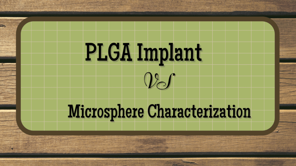 PLGA Implant vs Microsphere Characterization