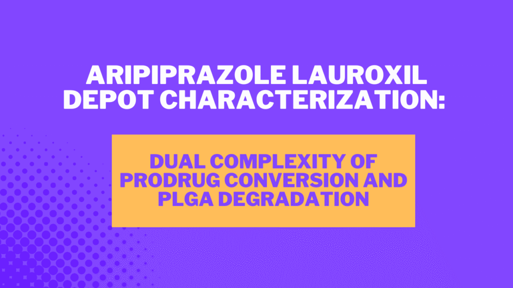 Aripiprazole Lauroxil Depot Characterization: Dual Complexity of Prodrug Conversion and PLGA Degradation
