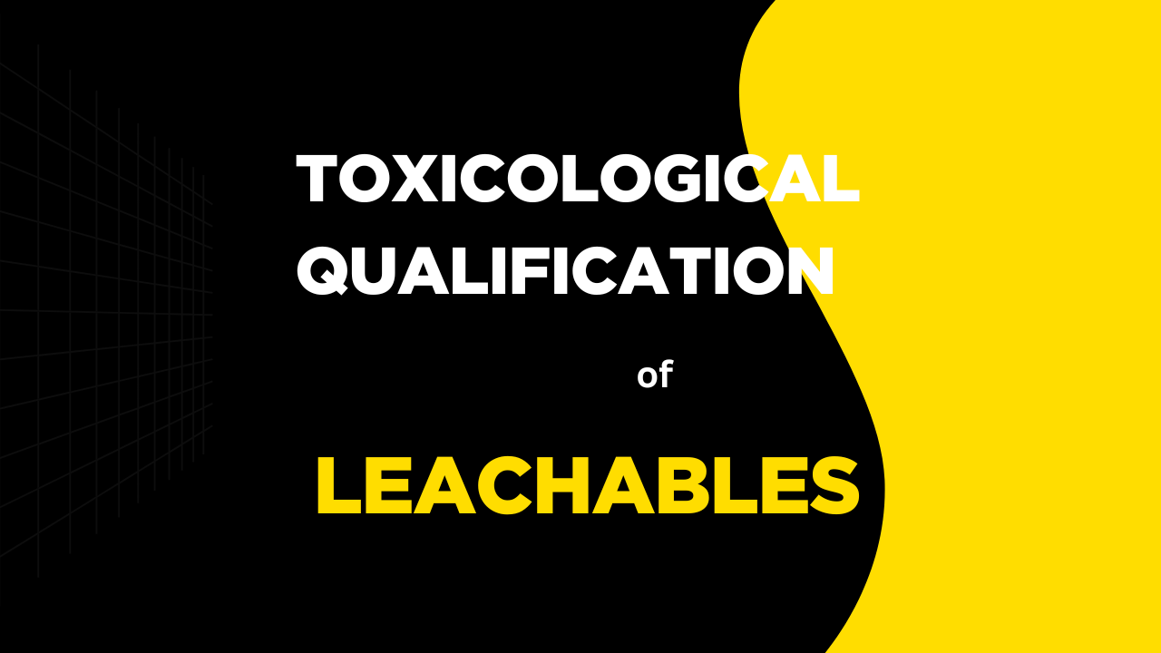 Toxicological Qualification of Leachables