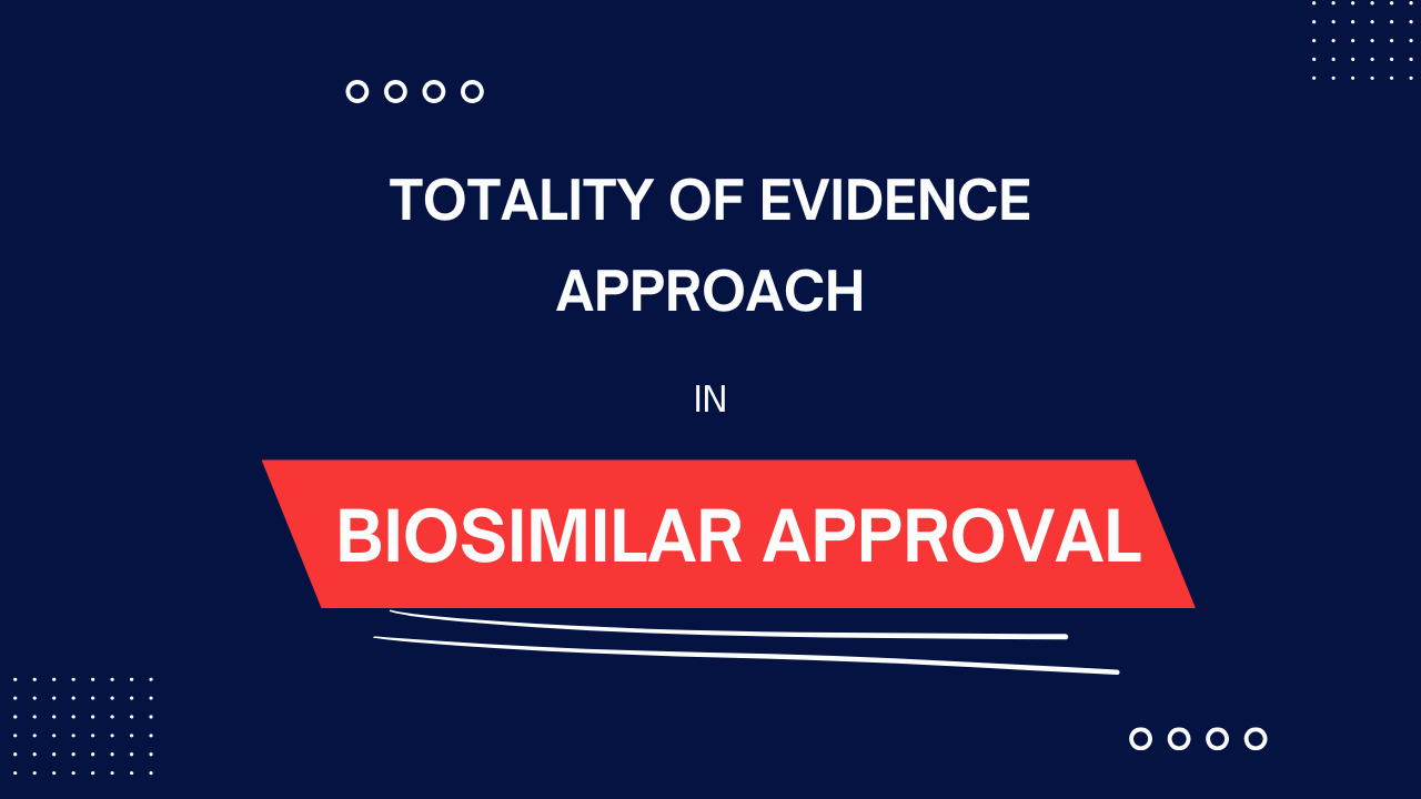 Totality of Evidence Approach in Biosimilar Approval