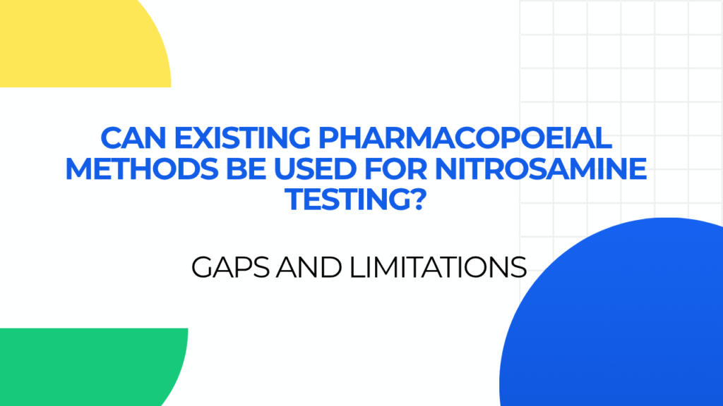 Can Existing Pharmacopoeial Methods Be Used for Nitrosamine Testing? Gaps and Limitations