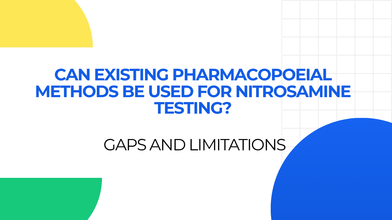 Can Existing Pharmacopoeial Methods Be Used for Nitrosamine Testing? Gaps and Limitations