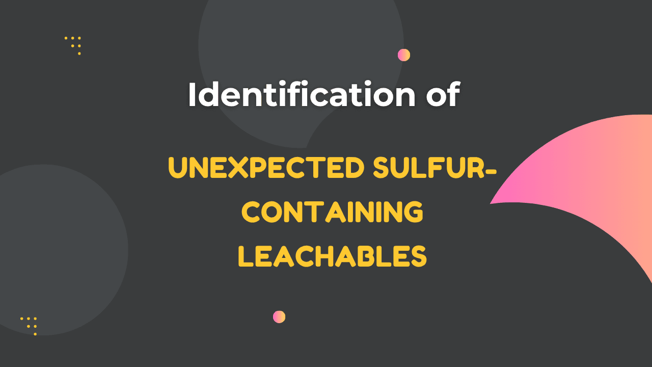 Sulfur-Containing Leachables Case Study