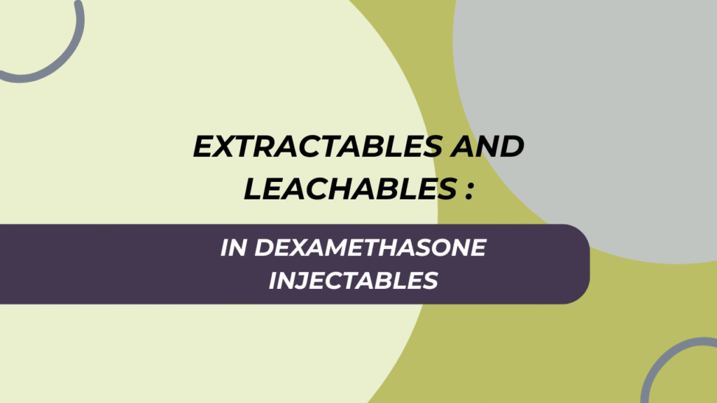 Extractables and Leachables in Dexamethasone Injectable