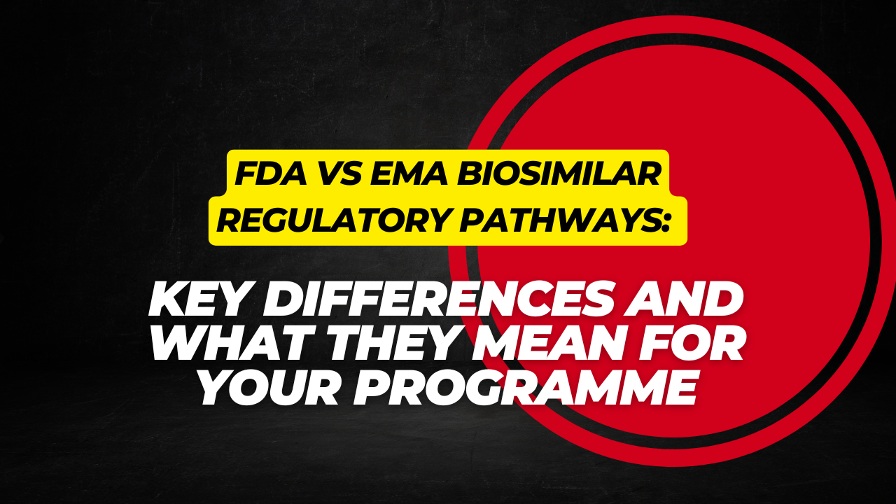 FDA vs EMA Biosimilar Regulatory Pathways: Key Differences and What They Mean for Your Programme