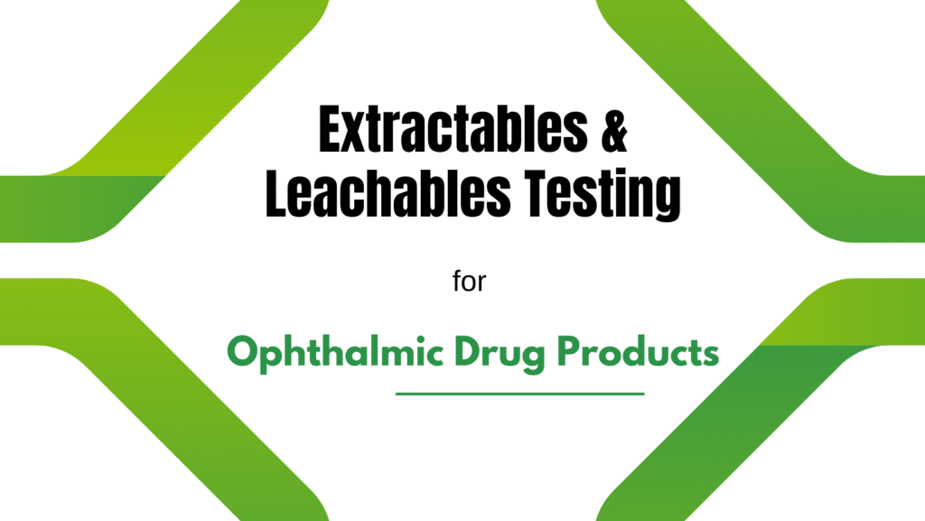 Extractables & Leachables Testing for Ophthalmic Drug Products