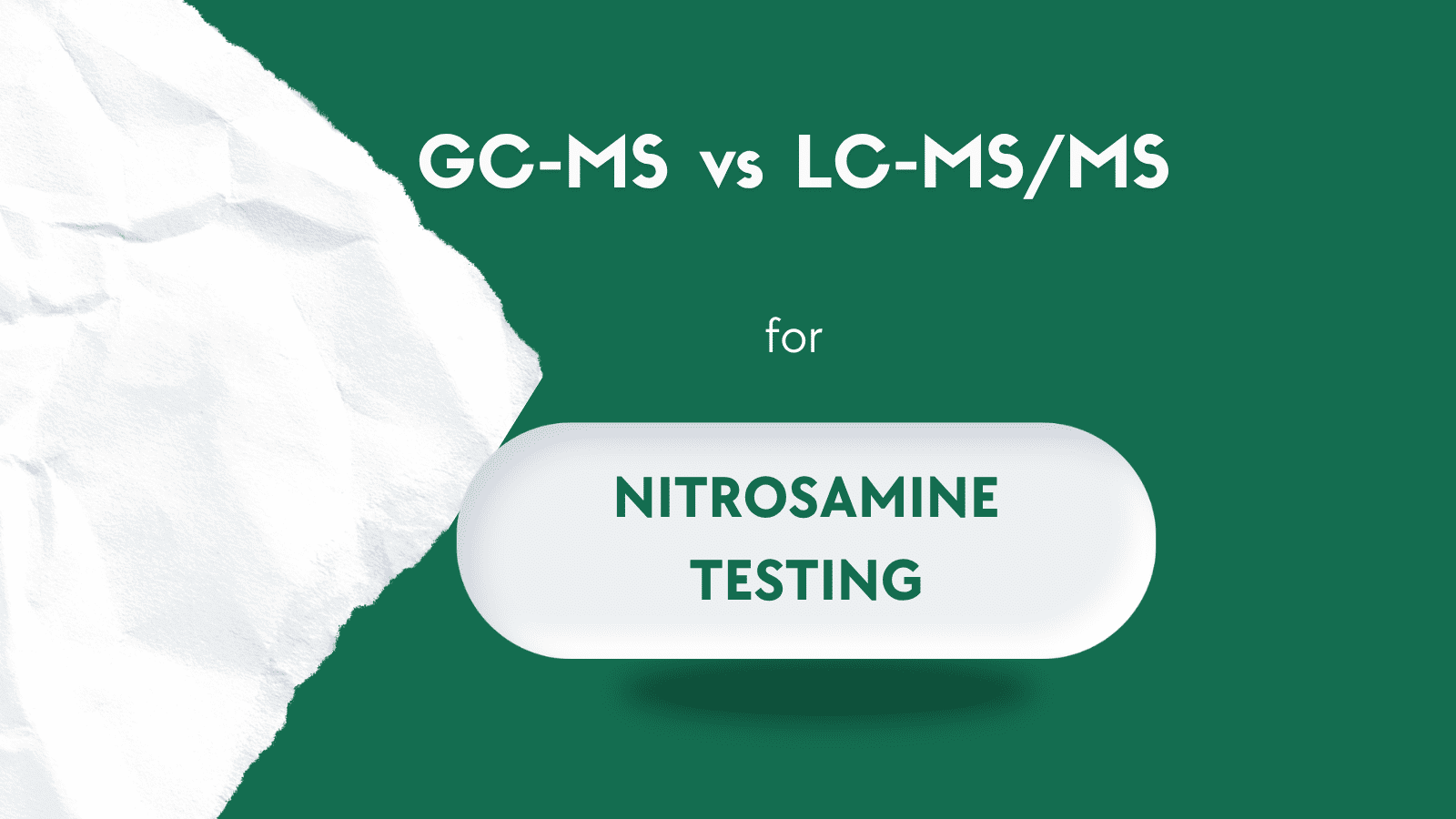 GC-MS vs LC-MS/MS for Nitrosamine Testing